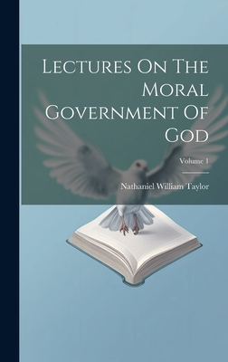 Lectures On The Moral Government Of God; Volume 1 - Taylor, Nathaniel William