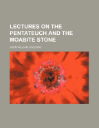 Lectures on the Pentateuch and the Moabite Stone