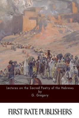 Lectures on the Sacred Poetry of the Hebrews - Gregory, G
