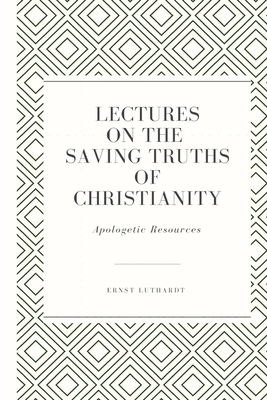 Lectures on the Saving Truths of Christianity - Taylor, Sophia (Translated by), and Luthardt, Ernst