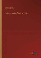 Lectures on the Study of History