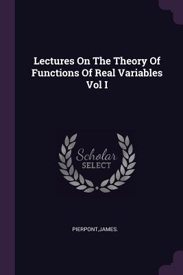 Lectures On The Theory Of Functions Of Real Variables Vol I - Pierpont, James