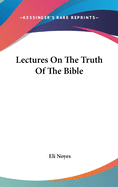 Lectures On The Truth Of The Bible