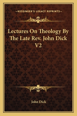 Lectures On Theology By The Late Rev. John Dick V2 - Dick, John