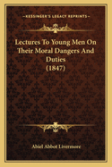 Lectures to Young Men on Their Moral Dangers and Duties (1847)