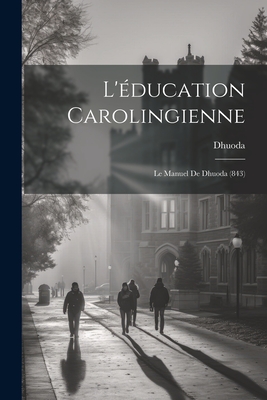 L'Education Carolingienne: Le Manuel de Dhuoda (843) - Dhuoda
