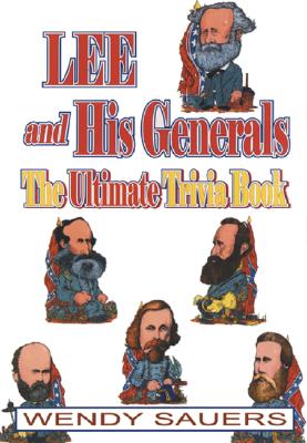 Lee and His Generals: The Ultimate Trivia Book - Sauers, Wendy