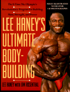 Lee Haney's Ultimate Bodybuilding Book: The 8-Time Mr. Olympia's Revolutionary Program for Building Mass, Strength and Power - Haney, Lee, and Rosenthal, Jim