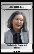 LEE JOO-SIL Ein Erbe der Gnade und St?rke