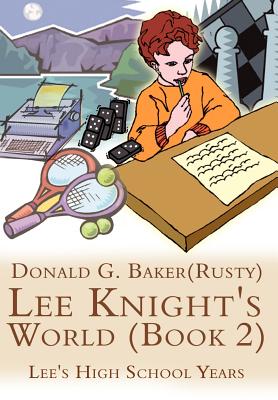 Lee Knight's World (Book 2): Lee's High School Years - Baker, Donald G