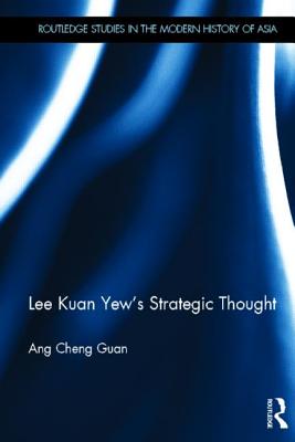 Lee Kuan Yew's Strategic Thought - Cheng Guan, Ang