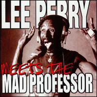 Lee Perry Meets Mad Professor - Lee "Scratch" Perry & Mad Professor