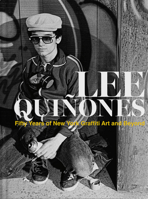 Lee Quiones: Fifty Years of New York Graffiti Art and Beyond - Quinones, Lee, and Brielmaier, Isolde (Text by), and Butler, Bisa (Text by)