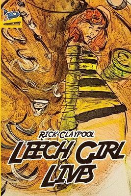 Leech Girl Lives - Claypool, Rick, and Hardebeck, Amanda (Editor)