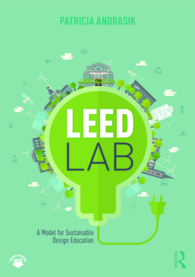 Leed Lab: A Model for Sustainable Design Education - Andrasik, Patricia