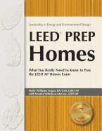 Leed Prep Homes: What You Really Need to Know to Pass the Leed AP Homes Exam