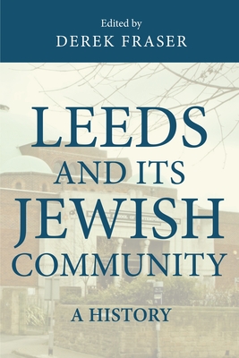 Leeds and its Jewish Community: A History - Fraser, Derek