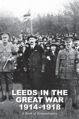 Leeds in the Great War 1914-1918: A Book of Remembrance - Scott, William Herbert