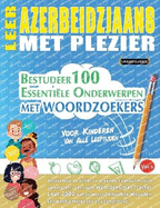 Leer Azerbeidzjaans Met Plezier - Voor Kinderen: Van Alle Leeftijden - Bestudeer 100 Essentile Onderwerpen Met Woordzoekers - Vol.1
