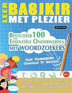 Leer Basjkir Met Plezier - Voor Volwassenen: Gemakkelijk Tot Gevorderd - Bestudeer 100 Essentile Onderwerpen Met Woordzoekers - Vol.1