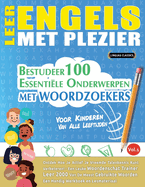 Leer Engels Met Plezier - Voor Kinderen: Van Alle Leeftijden - Bestudeer 100 Essentile Onderwerpen Met Woordzoekers - Vol.1