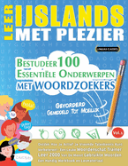 Leer Ijslands Met Plezier - Gevorderd: Gemiddeld Tot Moeilijk - Bestudeer 100 Essentile Onderwerpen Met Woordzoekers - Vol.1