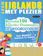 Leer Ijslands Met Plezier - Voor Beginners: Gemakkelijk Tot Gemiddeld - Bestudeer 100 Essentile Onderwerpen Met Woordzoekers - Vol.1