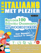 Leer Italiaans Met Plezier - Voor Beginners: GEMAKKELIJK TOT GEMIDDELD - BESTUDEER 100 ESSENTI?LE ONDERWERPEN MET WOORDZOEKERS - VOL.1 - Ontdek Hoe Je Actief Je Vreemde Talenkennis Kunt Verbeteren!