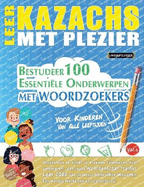 Leer Kazachs Met Plezier - Voor Kinderen: Van Alle Leeftijden - Bestudeer 100 Essenti?le Onderwerpen Met Woordzoekers - Vol.1