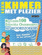 Leer Khmer Met Plezier - Voor Kinderen: Van Alle Leeftijden - Bestudeer 100 Essenti?le Onderwerpen Met Woordzoekers - Vol.1