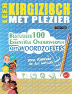 Leer Kirgizisch Met Plezier - Voor Kinderen: Van Alle Leeftijden - Bestudeer 100 Essentile Onderwerpen Met Woordzoekers - Vol.1