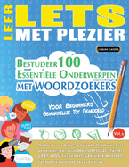 Leer Lets Met Plezier - Voor Beginners: Gemakkelijk Tot Gemiddeld - Bestudeer 100 Essentile Onderwerpen Met Woordzoekers - Vol.1
