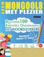 Leer Mongools Met Plezier - Gevorderd: Gemiddeld Tot Moeilijk - Bestudeer 100 Essentile Onderwerpen Met Woordzoekers - Vol.1