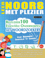 Leer Noors Met Plezier - Voor Beginners: Gemakkelijk Tot Gemiddeld - Bestudeer 100 Essenti?le Onderwerpen Met Woordzoekers - Vol.1