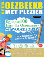 Leer Oezbeeks Met Plezier - Voor Beginners: Gemakkelijk Tot Gemiddeld - Bestudeer 100 Essentile Onderwerpen Met Woordzoekers - Vol.1