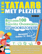 Leer Tataars Met Plezier - Gevorderd: Gemiddeld Tot Moeilijk - Bestudeer 100 Essentile Onderwerpen Met Woordzoekers - Vol.1