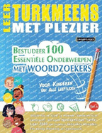 Leer Turkmeens Met Plezier - Voor Kinderen: Van Alle Leeftijden - Bestudeer 100 Essentile Onderwerpen Met Woordzoekers - Vol.1