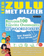 Leer Zulu Met Plezier - Voor Kinderen: Van Alle Leeftijden - Bestudeer 100 Essenti?le Onderwerpen Met Woordzoekers - Vol.1