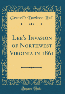 Lee's Invasion of Northwest Virginia in 1861 (Classic Reprint)