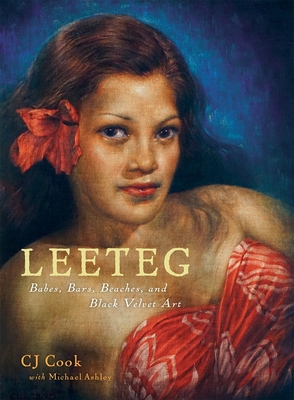 Leeteg: Babes, Bars, Beaches, and Black Velvet Art - Cook, Cj, and Ashley, Michael