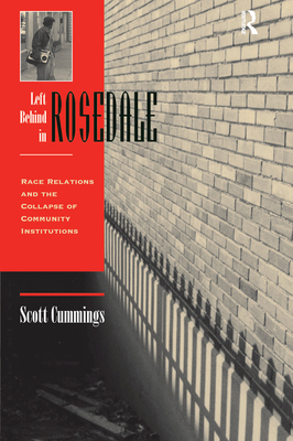 Left Behind In Rosedale: Race Relations And The Collapse Of Community Institutions - Cummings, Scott