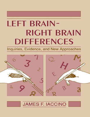 Left Brain - Right Brain Differences: Inquiries, Evidence, and New Approaches - Iaccino, James F