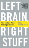 Left Brain, Right Stuff: How Leaders Make Winning Decisions