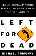 Left for Dead: The Life, Death, and Possible Resurrection of Progressive Politics in America