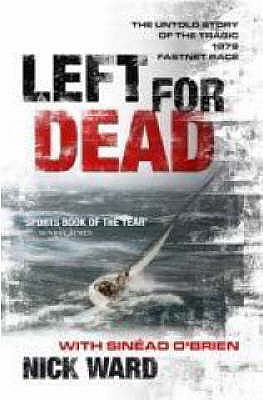 Left for Dead: The Untold Story of the Tragic 1979 Fastnet Race - Ward, Nick, and O'Brien, Sinead
