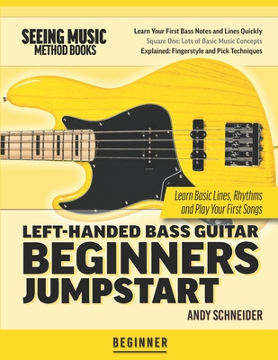 Left-Handed Bass Guitar Beginners Jumpstart: Learn Basic Lines, Rhythms and Play Your First Songs - Schneider, Andy