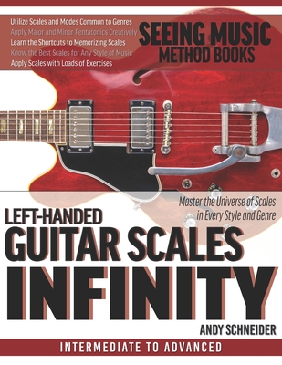 Left-Handed Guitar Scales Infinity: Master the Universe of Scales in Every Style and Genre - Schneider, Andy