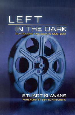 Left in the Dark: Film Reviews and Essays 1988-2001 - Klawans, Stuart, and Sonnenberg, Ben (Foreword by)