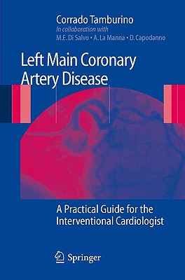 Left Main Coronary Artery Disease: A Practical Guide for the Interventional Cardiologist - Tamburino, Corrado, and Di Salvo, M E, and La Manna, A