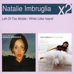 Left of the Middle/White Lilies Island - Natalie Imbruglia